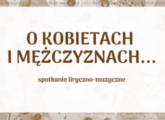 OKO REPORTERA Z DN. 8 MARCA 2021 – “O KOBIETACH I MĘŻCZYZNACH” SPOTKANIE LIRYCZNO-MUZYCZNE