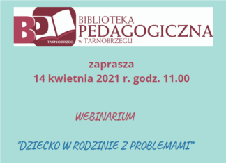 2021.04.08 – BIBLIOTEKA PEDAGOGICZNA W TARNOBRZEGU ZAPRASZA NA WEBINARIUM “DZIECKO W RODZINIE Z PROBLEMAMI”