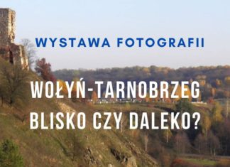 WOŁYŃ-TARNOBRZEG. BLISKO CZY DALEKO? – WYSTAWA FOTOGRAFII