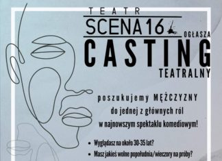 CASTING DO ROLI W NOWYM SPEKTAKLU GRUPY TEATR “SCENA 16”!