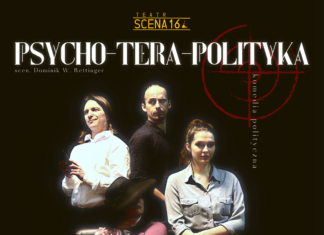 TEATR SCENA 16 – “PSYCHO-TERA-POLITYKA”
