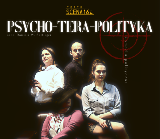 TEATR SCENA 16 – “PSYCHO-TERA-POLITYKA”