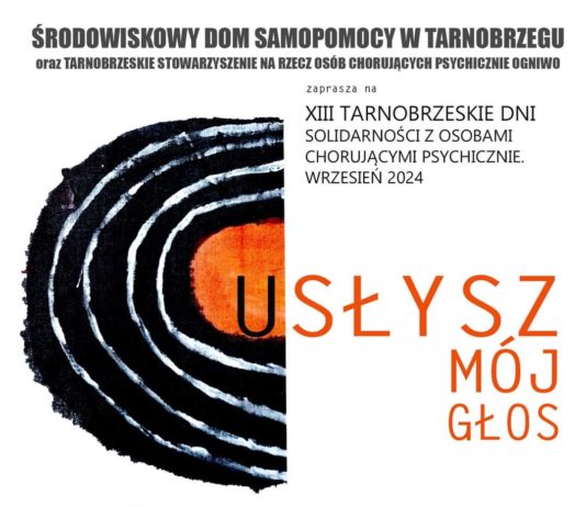 “USŁYSZ MÓJ GŁOS – TARNOBRZESKIE DNI SOLIDARNOŚCI Z OSOBAMI CHORUJĄCYMI PSYCHICZNIE