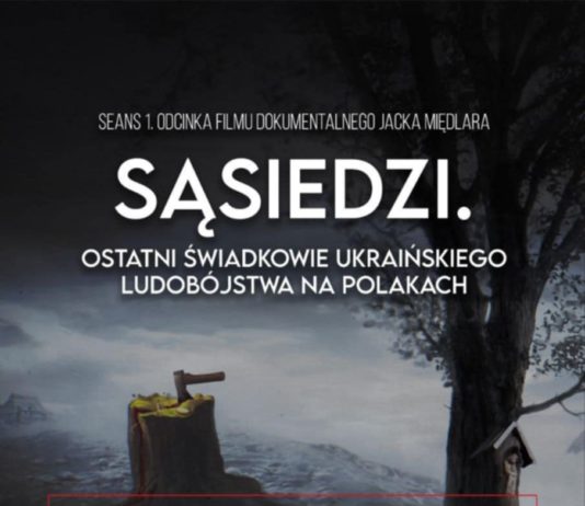 PREMIEROWY POKAZ PIERWSZEGO ODCINKA FILMU “SĄSIEDZI. OSTATNI ŚWIADKOWIE UKRAIŃSKIEGO LUDOBÓJSTWA NA POLAKACH”