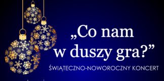 KONCERT ŚWIĄTECZNO-NOWOROCZNY “CO NAM W DUSZY GRA?”