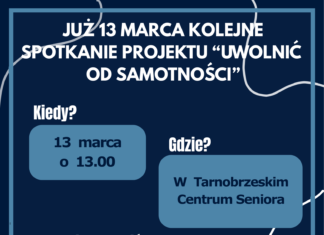JUŻ 13 MARCA KOLEJNE SPOTKANIE W RAMACH PROJEKTU “UWOLNIĆ OD SAMOTNOŚCI”