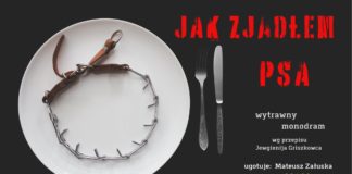 DNI TEATRU ZE SCENĄ16: “JAK ZJADŁEM PSA”, CZYLI MONODRAM MATEUSZA ZAŁUSKI