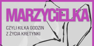 “MARZYCIELKA, CZYLI KILKA GODZIN Z ŻYCIA KRETYNKI”