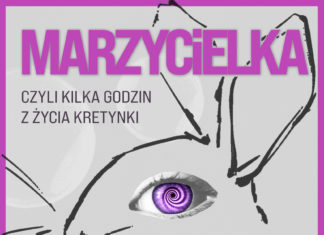 “MARZYCIELKA, CZYLI KILKA GODZIN Z ŻYCIA KRETYNKI”