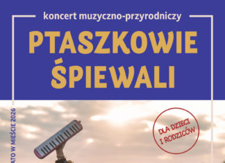 “PTASZKOWIE ŚPIEWALI” – KONCERT MUZYCZNO-PRZYRODNICZY