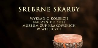 “SREBRNE SKARBY, KOLEKCJA NACZYŃ DO SOLI MUZEUM ŻUP KRAKOWSKICH W WIELICZCE”